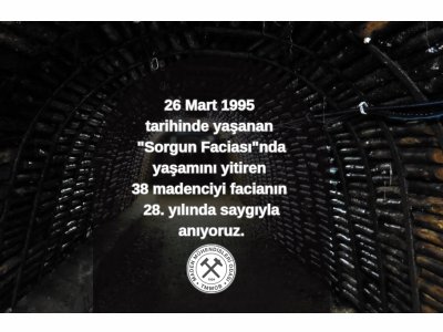 26 Mart 1995 tarihinde yaşanan "Sorgun Faciası"nda yaşamını yitiren 38 madenciyi facianın 28. yılında saygıyla anıyoruz.