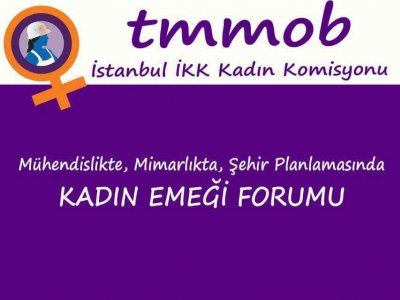 TMMOB İKK Kadın Komisyonu ‘Mühendislikte, Mimarlıkta, Şehir Planlamasında Kadın Emeği’ konulu forum gerçekleştirdi.